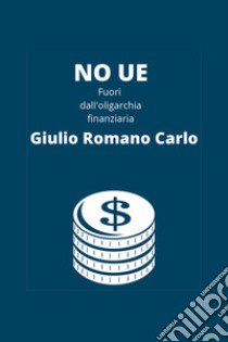 No UE, fuori dall'oligarchia finanziaria libro di Romano Carlo Giulio