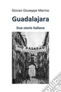 Guadalajara. Due storie italiane libro di Marino Giovan Giuseppe