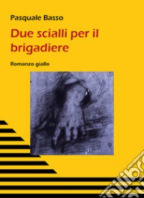 Due scialli per il brigadiere libro di Basso Pasquale