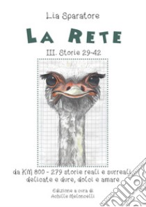 La rete. Storie III 29-42, da KM 800-279 storie reali e surreali, delicate e dure, dolci e amare libro di Sparatore Lia