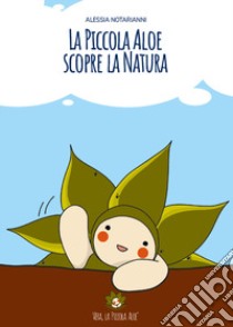 La piccola Aloe scopre la natura libro di Notarianni Alessia