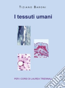 I tessuti umani libro di Baroni Tiziano