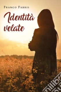 Identità velate libro di Fabris Franco