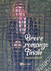 Breve romanzo finale libro di Avanzi Paolo