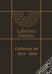 Collection 2019-2020 libro di Labirinti Artistici (cur.)