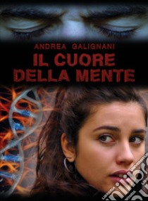 Il cuore della mente libro di Galignani Andrea