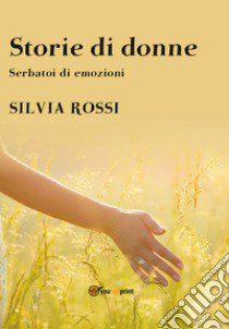 Storie di donne libro di Rossi Silvia