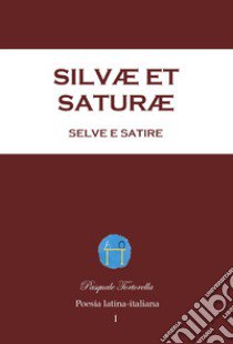 Silvæ et Saturæ, Selve e Satire. Poesia latina-italiana. Vol. 1 libro di Tortorella Pasquale