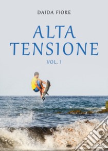 Alta tensione. Vol. 1 libro di Fiore Daida