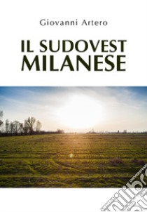 Il sudovest milanese libro di Artero Giovanni