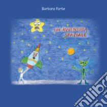 Un'avventura spaziale libro di Forte Barbara