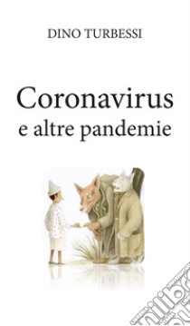 Coronavirus e altre pandemie libro di Turbessi Dino