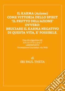 Il karma (azione). Come vittoria dello spirit libro di Theta Sri Paul