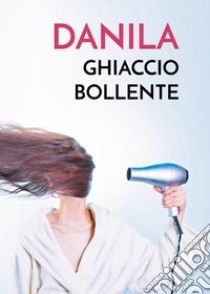 Danila ghiaccio bollente libro di Parker Barbara Ann