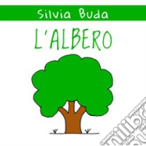 L'albero. Ediz. illustrata libro di Buda Silvia