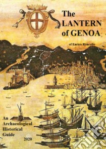 The lantern of Genoa. An archaeological historical guide 2020 libro di Roncallo Enrico