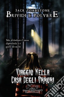 Viaggio nella casa degli orrori. Brividi e polvere. Vol. 2 libro di Tombstone Jack