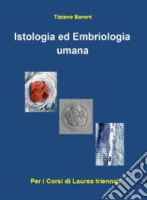 Istologia ed embriologia umana libro di Baroni Tiziano