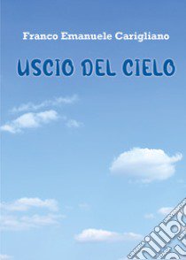 Uscio del cielo libro di Carigliano Franco Emanuele