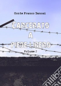 Carcerato a piede libero. Vol. 2 libro di Danosi Conte Franco