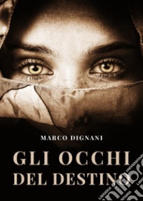 Gli occhi del destino libro di Dignani Marco