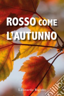 Rosso come l'autunno libro di Righini Leonardo