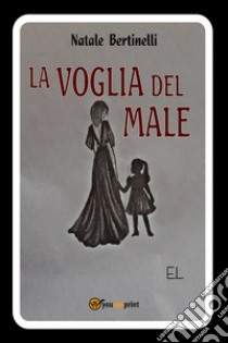 La voglia del male libro di Bertinelli Natale