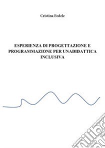 Esperienza di progettazione e programmazione didattica inclusiva libro di Fedele Cristina