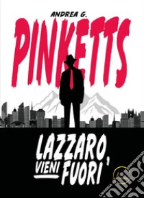 Lazzaro, vieni fuori libro di Pinketts Andrea G.