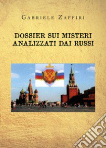 Dossier sui misteri analizzati dai russi libro di Zaffiri Gabriele