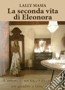 La seconda vita di Eleonora libro di Masia Lally