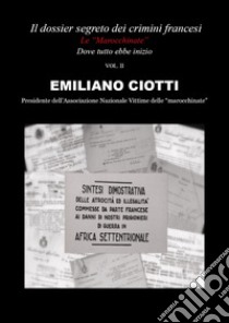 Il dossier segreto dei crimini francesi. Dove tutto ebbe inizio. Le «marocchinate». Vol. 2 libro di Ciotti Emiliano