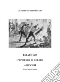 Estate del 1837. Epidemia di Colera a Biccari libro di Lucera Giuseppe Osvaldo