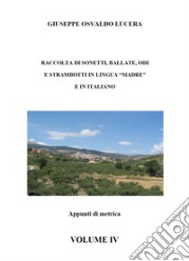 Raccolta di sonetti, ballate, odi e strambotti in lingua madre e in italiano. Vol. 4 libro di Lucera Giuseppe Osvaldo