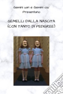 Gemelli dalla nascita (con tanto di pedigree) libro di Gemini Uan; Gemini Ciù