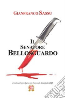 Il senatore Bellosguardo libro di Sassu Gianfranco