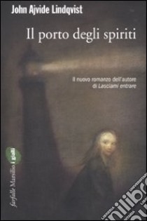 Il Porto degli spiriti libro di Lindqvist John Ajvide