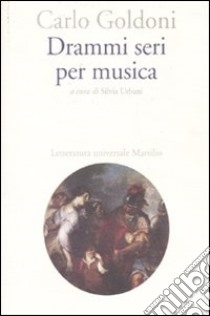 Drammi seri per musica libro di Goldoni Carlo; Urbani S. (cur.)