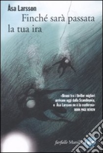 Finché sarà passata la tua ira libro di Larsson Åsa