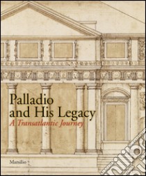 Palladio and his legacy. Ediz. illustrata libro