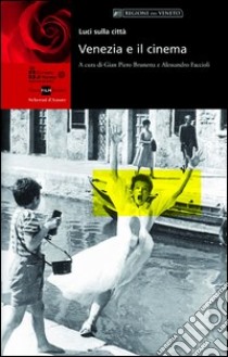 Luci sulla città. Venezia e il cinema. Ediz. illustrata libro