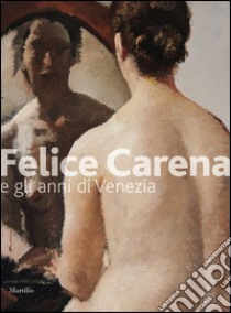 Felice Carena. Ediz. illustrata libro di Baradel V. (cur.)