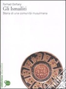 Gli Ismailiti. Storia di una comunità musulmana libro di Daftary Farhad; Straface A. (cur.)