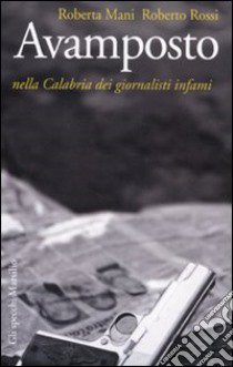 Avamposto. Nella Calabria dei giornalisti infami libro di Mani Roberta; Rossi Roberto