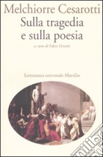 Sulla tragedia e sulla poesia libro di Cesarotti Melchiorre; Finotti F. (cur.)