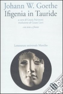 Ifigenia in Tauride. Testo tedesco a fronte libro di Goethe Johann Wolfgang; Pulvirenti G. (cur.)