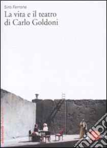 La Vita e il teatro di Carlo Goldoni libro di Ferrone Siro