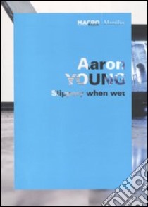 Aaron Young. Splippery when wet. Catalogo della mostra (Roma, 1 ottobre 2009-11 giugno 2010). Ediz. italiana e inglese libro di Paissan C. (cur.)