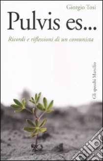 Pulvis es... Ricordi e riflessioni di un comunista libro di Tosi Giorgio