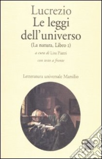 Le leggi dell'universo. La natura, libro I. Testo latino a fronte libro di Lucrezio Caro Tito; Piazzi L. (cur.)